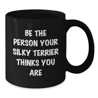 Load image into Gallery viewer, Funny Silky Terrier Dog Gifts, Birthday Unique Mugs from Friends for Men, Women, and Silky Terrier Lovers, Be The Person Your Silky Terrier Thinks You Are, Black Coffee Mug - Additional