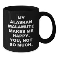 Load image into Gallery viewer, Funny Alaskan Malamute Dog Lover Gifts from Friends for Birthday Unique Coffee Mugs - Alaskan Malamute Dog Black Coffee Mug 'My Alaskan Malamute Makes Me Happy. You, Not So Much.' - Additional