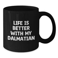 Load image into Gallery viewer, Unique Gifts for Dalmatian Dog Lovers, Black Coffee Mug, Funny Quote 'Life Is Better With My Dalmatian', Birthday Unique Gifts from Friends to Family - Additional