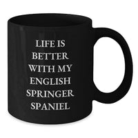 Load image into Gallery viewer, Funny English Springer Spaniel Dog Gifts for Him, Life Is Better With My English Springer Spaniel, Birthday Unique Gifts from Friends, Black Coffee Mug for Dog Lovers - Additional