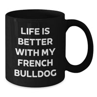Load image into Gallery viewer, French Bulldog Lover Gifts from Men, Women, Friends and Family - Funny Quote Black Coffee Mug for French Bulldog Enthusiasts Birthday Unique Gifts - Additional