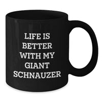 Load image into Gallery viewer, Funny Giant Schnauzer Dog Birthday Unique Gifts from Family and Friends - Black Coffee Mug Life Is Better With My Giant Schnauzer - Additional
