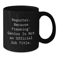 Load image into Gallery viewer, Reporter Gifts from Friends, Funny Black Coffee Mug for Birthday &#39;Reporter. Because Freaking&#39; genius Is Not An Official Job Title.&#39; - Additional
