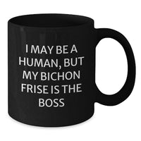 Load image into Gallery viewer, Funny Bichon Frise Dog Gifts for Men, Women, Friends, Coworkers - I May Be A Human, But My Bichon Frise Is The Boss Coffee Mug for Birthday Unique Presents - Additional