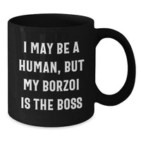Load image into Gallery viewer, Funny Borzoi Dog Birthday Unique Gifts from Family to Borzoi Dog Lover - I May Be A Human, But My Borzoi Is The Boss Black Coffee Mug - Additional