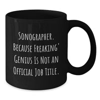 Load image into Gallery viewer, Sonographer Gifts Funny Mugs from Friends for Birthday, &#39;Because Freaking&#39; genius Is Not An Official Job Title.&#39; - Additional
