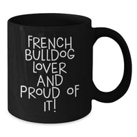 Load image into Gallery viewer, Funny French Bulldog Gifts from Friends for French Bulldog Lovers, Black Coffee Mug, Birthday Unique Gifts - Additional