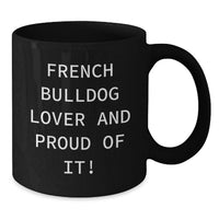 Load image into Gallery viewer, French Bulldog Lover Gifts from Friends for Birthday Unique Coffee Mug, Funny Quote - Black 11oz or 15oz Ceramic Mug for French Bulldog Enthusiasts - Additional