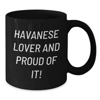 Load image into Gallery viewer, Funny Havanese Dog Lover Gifts from Friends, Funny Birthday Unique Gifts for Havanese Dog Owners, Black Coffee Mug, 'Havanese Lover And Proud Of It!' Quote - Additional