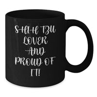 Load image into Gallery viewer, Shih Tzu Dog Lover Gifts from Friends for Birthday Unique Shih Tzu Dog Enthusiasts Black Coffee Mug - Shih Tzu Lover And Proud Of It! - Additional
