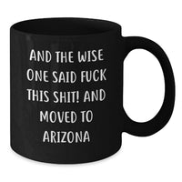 Load image into Gallery viewer, Funny Arizona Black Coffee Mug - Gifts from Friends to Arizona Lovers 'And The Wise One Said F--k This Shit!' Birthday Unique - Additional