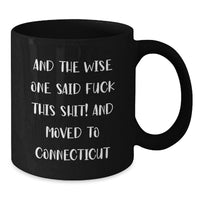 Load image into Gallery viewer, Funny Connecticut Quote Gifts for Her - And The Wise One Said, 'F--k This Shit!' and Moved to Connecticut Black Coffee Mug - Additional