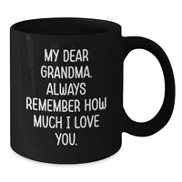 Load image into Gallery viewer, Funny Grandma Gifts, Black Coffee Mug, &#39;My Dear Grandma. Always Remember How Much I Love You.&#39; - Gifts from Family for Grandma&#39;s Birthday - Additional
