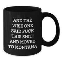 Load image into Gallery viewer, Funny Birthday Unique Gifts from Montana to Friends and Family, Black Coffee Mug with Wise One Quote - Additional