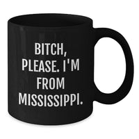 Load image into Gallery viewer, Mississippi Gifts for Friends, B-tch Please I&#39;m from Mississippi Black Coffee Mug for Birthday, Funny Quote Mississippi, Black Coffee Mug Gifts from Friends - Additional

