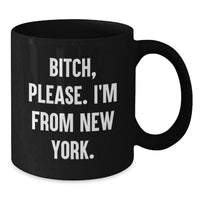 Load image into Gallery viewer, Funny New York City Gifts, B-tch Please I'm From New York Black Coffee Mugs for Birthday Unique Gifts from Friends, Coworkers, or Family - Additional