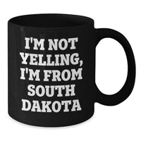 Load image into Gallery viewer, Funny South Dakota Gifts from Friends, Black Coffee Mug, I'm Not Yelling, I'm From South Dakota Quote, Perfect Birthday Unique Gift for Men Women Family - Additional