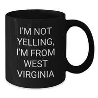 Load image into Gallery viewer, Funny West Virginia Love Gifts for Friends from West Virginia, Birthday Unique Gifts, Black Coffee Mug, I'm Not Yelling, I'm From West Virginia - Additional