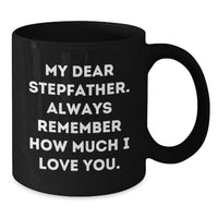 Load image into Gallery viewer, Funny Stepfather Quotes Black Coffee Mugs Gifts from Family for Graduation, My Dear Stepfather, Always Remember How Much I Love You. - Additional
