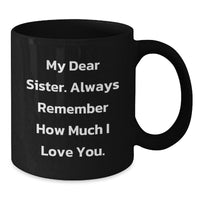 Load image into Gallery viewer, Funny Sister Gifts from Men - My Dear Sister, Always Remember How Much I Love You. - Black Christmas Coffee Mug for Sister - Additional
