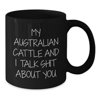 Load image into Gallery viewer, Funny Australian Cattle Dog Gifts for Men Friends Family - Black Coffee Mug with &#39;My Australian Cattle And I Talk Shit About You&#39; Quote, Birthday Unique Gifts from Men to Australian Cattle Dog Lovers - Additional
