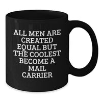 Load image into Gallery viewer, Funny Mail Carrier Gifts for Him from Friends, Unique Black Coffee Mugs for Graduation &#39;All Men Are Created Equal But The Coolest Become A Mail Carrier&#39; - Additional
