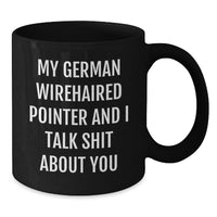 Load image into Gallery viewer, German Wirehaired Pointer Dog Gifts, Funny Quote Coffee Mug, Gifts from Men for German Wirehaired Pointer Dog Lovers, Black 11oz or 15oz - Additional
