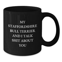 Load image into Gallery viewer, Funny Staffordshire Bull Terrier Dog Gifts from Men to Friends - My Staffordshire Bull Terrier And I Talk Shit About You Black Coffee Mug for Birthday Unique Gifts - Additional
