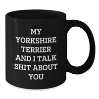Load image into Gallery viewer, Funny Yorkshire Terrier Dog Christmas Unique Gifts - Yorkshire Terrier Dog Lover Mug, Gifts from Friends to Yorkshire Terrier Dog Owners, Black Coffee Mug, Best Yorkshire Terrier Dog Quotes - Additional
