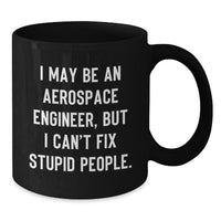 Load image into Gallery viewer, Aerospace Engineer Gifts Funny Quote Black Coffee Mug, Gifts from Friends to Aerospace Engineer, Birthday Unique Gifts for Men and Women - Additional
