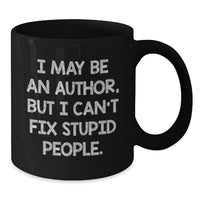 Load image into Gallery viewer, Author Humor Black Coffee Mug, Funny Quote Gifts from Friends to Author, Birthday Unique Gifts for Authors, I May Be An Author But I Can&#39;t Fix Stupid People, Black 11oz or 15oz Ceramic Mug - Additional
