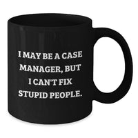 Load image into Gallery viewer, Funny Case Manager Birthday Unique Gifts from Friends to Men, Black Coffee Mugs with I May Be a Case Manager, But I Can&#39;t Fix Stupid People Quote, Gifts for Case Manager - Additional
