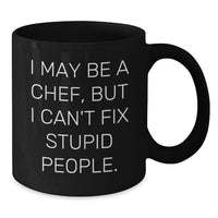 Load image into Gallery viewer, Funny Chef Gifts for Men - &#39;I May Be A Chef, But I Can&#39;t Fix Stupid People.&#39; Black Coffee Mug, Gifts from Family to Chef Friends, Christmas Unique Presents - Additional
