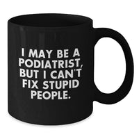 Load image into Gallery viewer, Funny Podiatrist Gifts for Birthday, &#39;I May Be A Podiatrist...&#39; Black Coffee Mug from Friends, Gifts for Podiatrist - Additional
