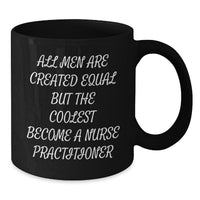 Load image into Gallery viewer, Funny Nurse Practitioner Gifts for Graduation - Black Coffee Mug, &#39;All Men Are Created Equal But The Coolest Become A Nurse Practitioner&#39; Quote, Gifts from Men to Nurse Practitioner - Additional
