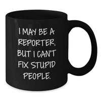 Load image into Gallery viewer, Funny Reporter Mug Gifts from Friends, Unique Christmas Unique Gifts for Reporter Men Women, &#39;I May Be A Reporter, But I Can&#39;t Fix Stupid People&#39;, Black Coffee Mug - Additional
