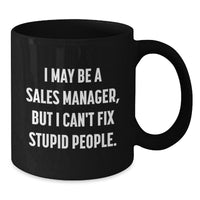 Load image into Gallery viewer, Funny Sales Manager Gifts from Family for Men - I May Be A Sales Manager, But I Can&#39;t Fix Stupid People. - Black Coffee Mug, 11oz/15oz Christmas Unique Presents - Additional
