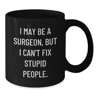 Load image into Gallery viewer, Funny Surgeon Gifts from Men to Friends - I May Be a Surgeon But I Can&#39;t Fix Stupid People Black Coffee Mug for Birthday Unique Gifts - Additional
