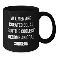 Load image into Gallery viewer, Funny Oral Surgeon Gifts from Friends for Graduation Unique, Black Coffee Mug with &#39;All Men Are Created Equal But The Coolest Become An Oral Surgeon&#39; Quote - Additional
