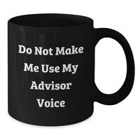 Load image into Gallery viewer, Funny Advisor Gifts from Friends - Do Not Make Me Use My Advisor Voice Black Coffee Mug, Birthday Unique Gifts for Advisors - Additional
