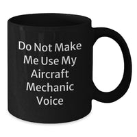 Load image into Gallery viewer, Aircraft Mechanic Coffee Mug Gifts for Friends from Men, Funny &#39;Do Not Make Me Use My Aircraft Mechanic Voice&#39; Unique Black Coffee Mugs for Christmas - Additional
