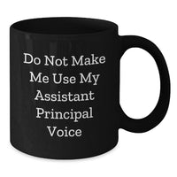 Load image into Gallery viewer, Funny Assistant Principal Gifts - Do Not Make Me Use My Assistant Principal Voice Black Coffee Mug for Birthday, Assistant Principal Appreciation, or Office Humor - Gifts from Friends or Coworkers - Additional
