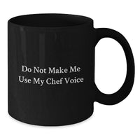 Load image into Gallery viewer, Funny Chef Gifts for Him - Black Coffee Mug for Birthday Unique Gifts from Men to Chef Friends - Do Not Make Me Use My Chef Voice - Additional
