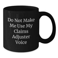 Load image into Gallery viewer, Funny Claims Adjuster Gifts from Friends, Men, or Coworkers - Do Not Make Me Use My &#39;Claims Adjuster&#39; Voice Christmas Unique Gifts for Claims Adjuster, Men, Women, or Family - Black Coffee Mug - Additional
