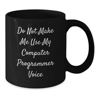 Load image into Gallery viewer, Computer Programmer Funny Gift from Family - Don&#39;t Make Me Use My Computer Programmer Voice Black Coffee Mug for Birthday - Additional
