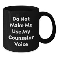 Load image into Gallery viewer, Funny Counselor Gifts, Unique Christmas Memorable Presents for Men, Black Coffee Mug with Do Not Make Me Use My Counselor Voice Quote, Gift from Friends or Family - Additional