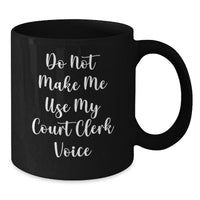 Load image into Gallery viewer, Funny Court Clerk Gifts, &#39;Do Not Make Me Use My Court Clerk Voice&#39; Black Coffee Mug for Court Clerk Birthday, Gifts from Friends, Gifts for Court Clerk - Additional
