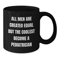 Load image into Gallery viewer, Pediatrician Gifts from Men, Funny Black Coffee Mug for Graduation &#39;All Men Are Created Equal But The Coolest Become A Pediatrician&#39; - 11oz or 15oz Microwave and Dishwasher Safe - Additional
