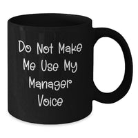 Load image into Gallery viewer, Funny Manager Gifts for Graduation - &#39;Do Not Make Me Use My Manager Voice&#39; Black Coffee Mug - Additional
