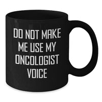 Load image into Gallery viewer, Funny Oncologist Gifts, Black Coffee Mug, Do Not Make Me Use My Oncologist Voice, Gifts for Oncologist, Unique Christmas Unique Gifts from Friends to Oncologist - Additional
